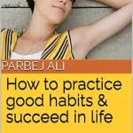 How-to-practice-good-habits-and-succeed-in-life
